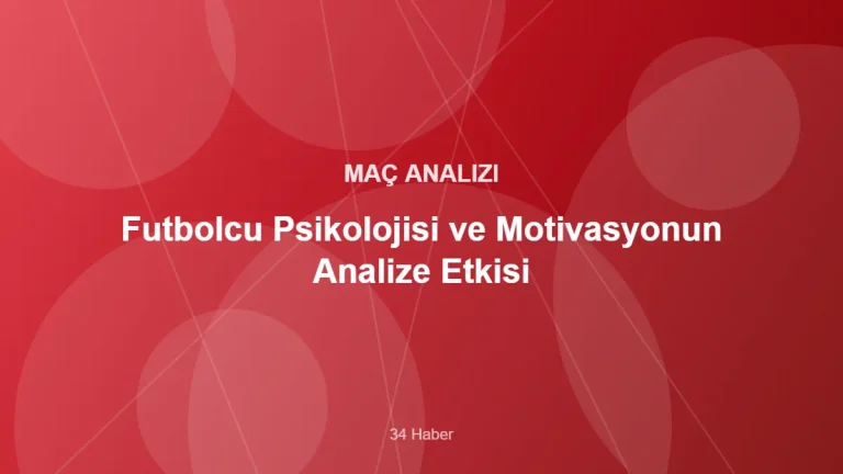 Futbolcu Psikolojisi ve Motivasyonun Analize Etkisi – 34 Haber kapak görseli